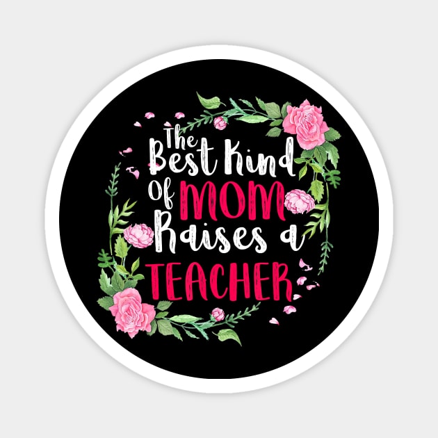 The Best Kind Of Mom Raises A Teacher Mothers Day Gift T-Shirt Magnet by johnbbmerch